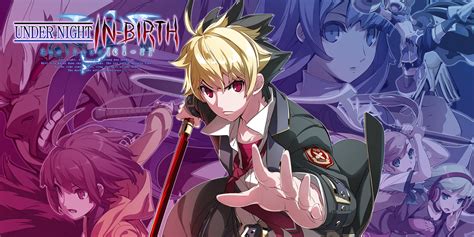 Under Night In-Birth Exe:Late[cl-r] - Ein Anime-Fighter mit Tiefgang und einzigartiger Mechanik!